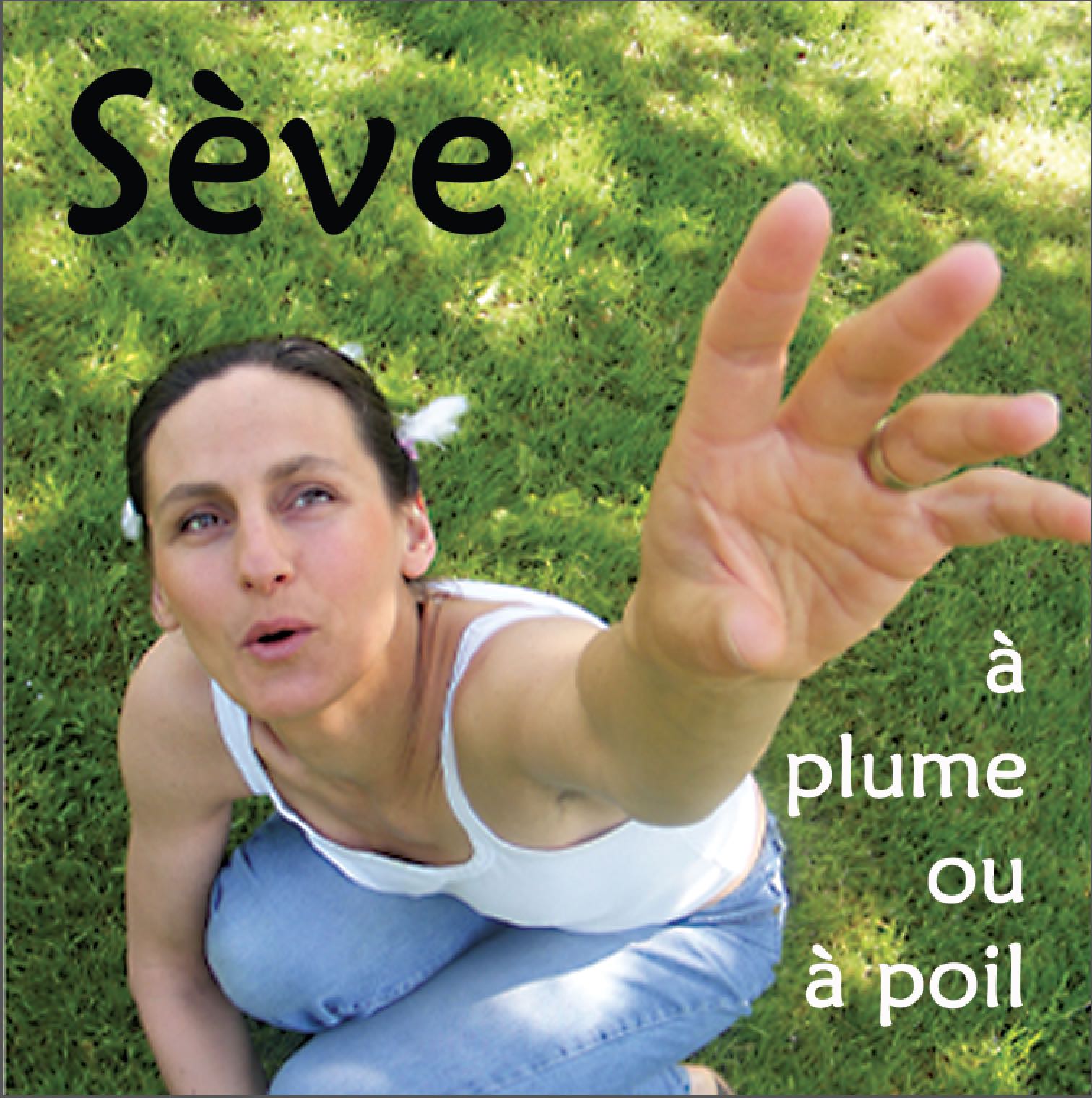 SÈVE • « à plume ou à poil »• chanson